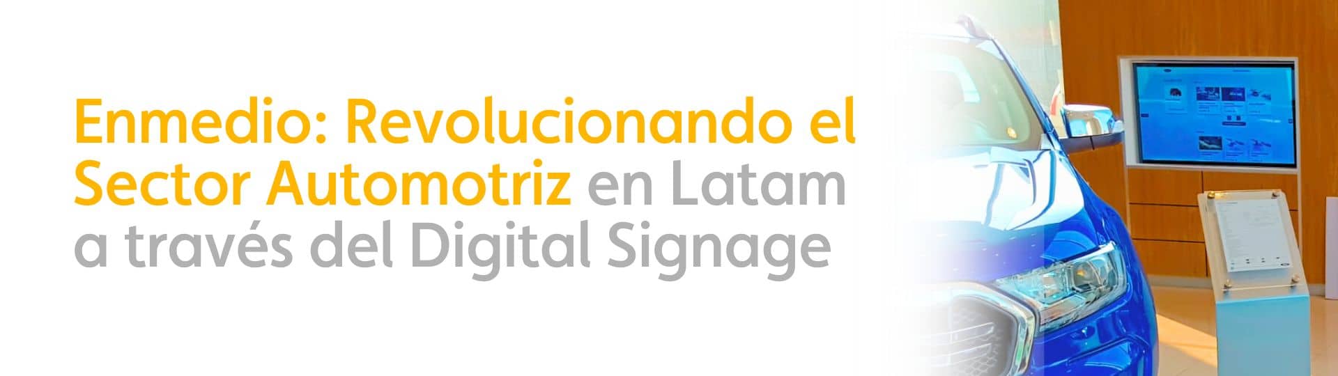 Enmedio: Revolucionando el Sector Automotriz en Latam a través del Digital Signage 3